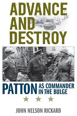 Wyprzedzać i niszczyć: Patton jako dowódca w wybrzuszeniu - Advance and Destroy: Patton as Commander in the Bulge