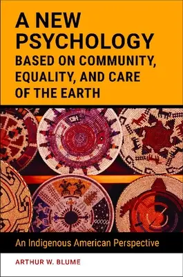 Nowa psychologia oparta na wspólnocie, równości i trosce o Ziemię: Perspektywa rdzennych Amerykanów - A New Psychology Based on Community, Equality, and Care of the Earth: An Indigenous American Perspective