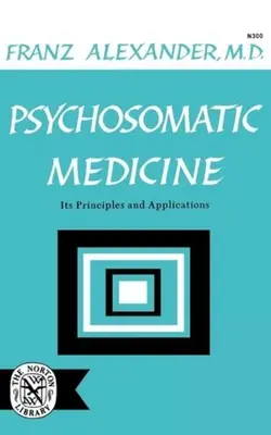 Medycyna psychosomatyczna: Jej zasady i zastosowania - Psychosomatic Medicine: Its Principles and Applications