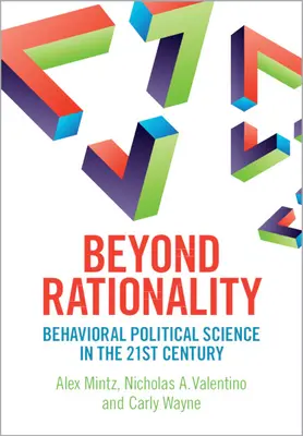 Poza racjonalnością - behawioralne nauki polityczne w XXI wieku - Beyond Rationality - Behavioral Political Science in the 21st Century