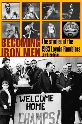 Becoming Iron Men: Historia drużyny Loyola Ramblers z 1963 roku - Becoming Iron Men: The Story of the 1963 Loyola Ramblers