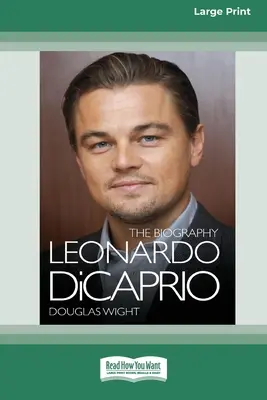 Leonardo DiCaprio: Biografia (16pt Large Print Edition) - Leonardo DiCaprio: The Biography (16pt Large Print Edition)