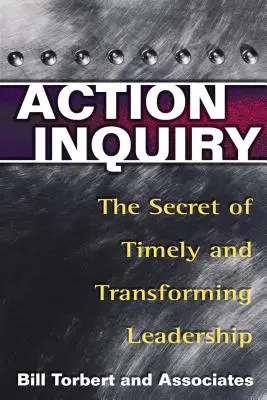 Action Inquiry: Sekret terminowego i transformującego przywództwa - Action Inquiry: The Secret of Timely and Transforming Leadership