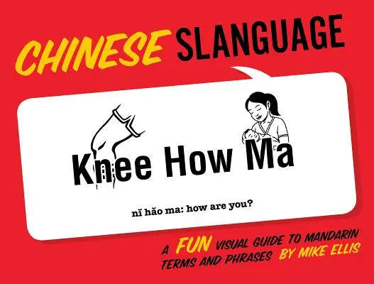 Język chiński: Zabawny wizualny przewodnik po terminach i zwrotach w języku mandaryńskim - Chinese Slanguage: A Fun Visual Guide to Mandarin Terms and Phrases