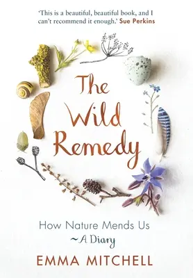 Dziki lek: jak natura nas leczy - pamiętnik - The Wild Remedy: How Nature Mends Us - A Diary