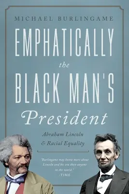 Prezydent czarnoskórych: Abraham Lincoln, Afroamerykanie i dążenie do równości rasowej - The Black Man's President: Abraham Lincoln, African Americans, and the Pursuit of Racial Equality