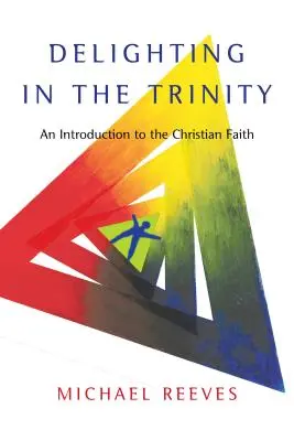 Rozkoszując się Trójcą: Wprowadzenie do wiary chrześcijańskiej - Delighting in the Trinity: An Introduction to the Christian Faith