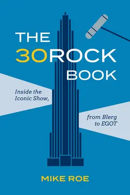 The 30 Rock Book: Wewnątrz kultowego programu, od Blerga do Egota - The 30 Rock Book: Inside the Iconic Show, from Blerg to Egot