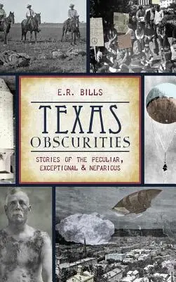 Texas Obscurities: Historie osobliwe, wyjątkowe i nikczemne - Texas Obscurities: Stories of the Peculiar, Exceptional & Nefarious