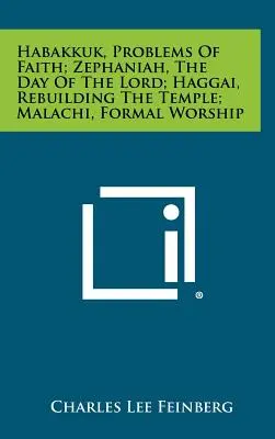 Habakuka, Problemy wiary; Zefaniasza, Dzień Pański; Aggeusza, Odbudowa świątyni; Malachiasza, Kult formalny - Habakkuk, Problems Of Faith; Zephaniah, The Day Of The Lord; Haggai, Rebuilding The Temple; Malachi, Formal Worship