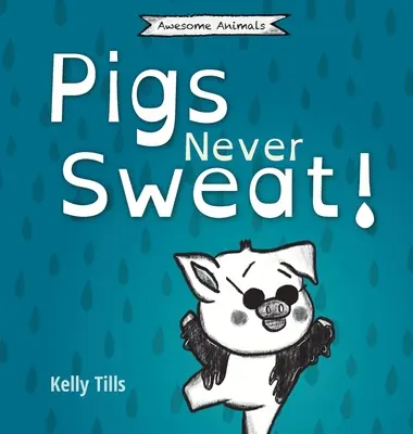 Świnie nigdy się nie pocą: Lekka książka o tym, jak świnie się chłodzą. - Pigs Never Sweat: A light-hearted book on how pigs cool down