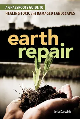 Naprawa Ziemi: Oddolny przewodnik po uzdrawianiu toksycznych i zniszczonych krajobrazów - Earth Repair: A Grassroots Guide to Healing Toxic and Damaged Landscapes