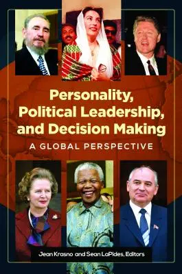 Osobowość, przywództwo polityczne i podejmowanie decyzji: Perspektywa globalna - Personality, Political Leadership, and Decision Making: A Global Perspective