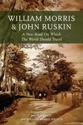 William Morris i John Ruskin: Nowa droga, którą powinien podążać świat - William Morris and John Ruskin: A New Road on Which the World Should Travel