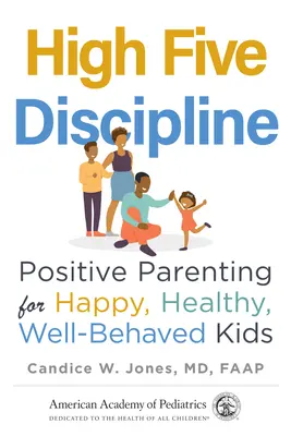 High Five Discipline: Pozytywne rodzicielstwo dla szczęśliwych, zdrowych i dobrze wychowanych dzieci - High Five Discipline: Positive Parenting for Happy, Healthy, Well-Behaved Kids