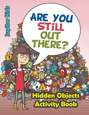 Czy wciąż tam jesteś? Książka ćwiczeń z ukrytymi przedmiotami - Are You Still Out There? Hidden Objects Activity Book