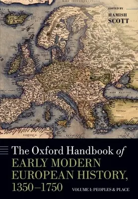 Oxford Handbook of Early Modern European History, 1350-1750: Volume I: Ludy i miejsca - The Oxford Handbook of Early Modern European History, 1350-1750: Volume I: Peoples and Place