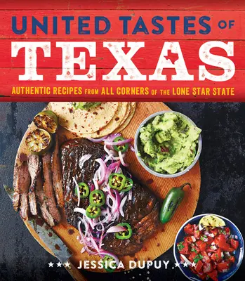 Zjednoczone smaki Teksasu: Autentyczne przepisy ze wszystkich zakątków stanu Samotnej Gwiazdy - United Tastes of Texas: Authentic Recipes from All Corners of the Lone Star State