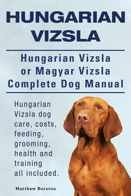 Węgierska Vizsla. Węgierska Vizsla lub Magyar Vizsla Kompletna instrukcja obsługi psa. Pielęgnacja, koszty, żywienie, pielęgnacja, zdrowie i szkolenie psów rasy Vizsla. - Hungarian Vizsla. Hungarian Vizsla Or Magyar Vizsla Complete Dog Manual. Hungarian Vizsla dog care, costs, feeding, grooming, health and training all