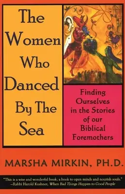 Kobiety, które tańczyły nad morzem: Odnajdując siebie w historiach naszych biblijnych przodkiń - The Women Who Danced by the Sea: Finding Ourselves in the Stories of Our Biblical Foremothers