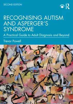 Rozpoznawanie autyzmu i zespołu Aspergera: Praktyczny przewodnik po diagnozowaniu dorosłych i nie tylko - Recognising Autism and Asperger's Syndrome: A Practical Guide to Adult Diagnosis and Beyond