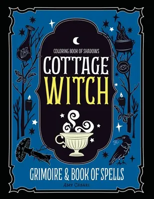 Kolorowanka Cieni: Chata czarownicy Grimoire i księga zaklęć - Coloring Book of Shadows: Cottage Witch Grimoire & Book of Spells