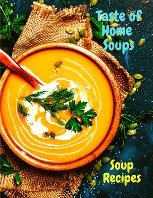 Smak domowych zup: 500 rodzinnych przepisów na ulubione zupy z sercem - Taste of Home Soups: 500 Heartwarming Family Favorites Soup Recipes