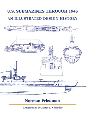 Amerykańskie okręty podwodne do 1945 roku: Ilustrowana historia projektowania - U.S. Submarines Through 1945: An Illustrated Design History