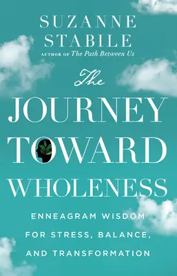 The Journey Toward Wholeness: Mądrość Enneagramu dla stresu, równowagi i transformacji - The Journey Toward Wholeness: Enneagram Wisdom for Stress, Balance, and Transformation