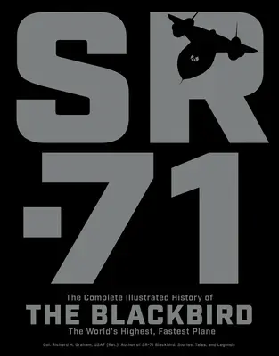 Sr-71: Kompletna ilustrowana historia Blackbirda, najwyższego i najszybszego samolotu świata - Sr-71: The Complete Illustrated History of the Blackbird, the World's Highest, Fastest Plane