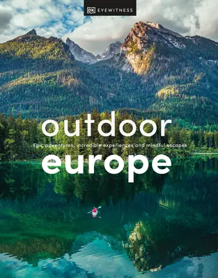 Europa na świeżym powietrzu: Epickie przygody, niesamowite doświadczenia i przemyślane ucieczki - Outdoor Europe: Epic Adventures, Incredible Experiences, and Mindful Escapes