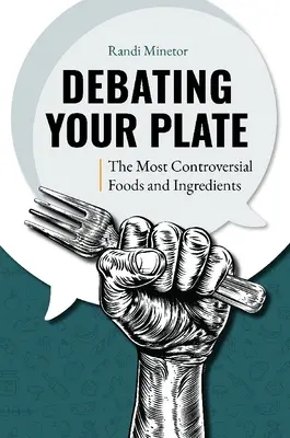 Debating Your Plate: Najbardziej kontrowersyjne produkty spożywcze i składniki - Debating Your Plate: The Most Controversial Foods and Ingredients