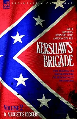 Brygada Kershawa - tom 2 - Regimenty Karoliny Południowej w amerykańskiej wojnie secesyjnej - w Dziczy, Zimnej Przystani, Petersburgu, Dolinie Shenandoah - Kershaw's Brigade - volume 2 - South Carolina's Regiments in the American Civil War - at the Wilderness, Cold Harbour, Petersburg, The Shenandoah Vall