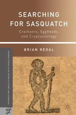 Poszukiwanie Sasquatcha: Crackpots, Eggheads i kryptozoologia - Searching for Sasquatch: Crackpots, Eggheads, and Cryptozoology