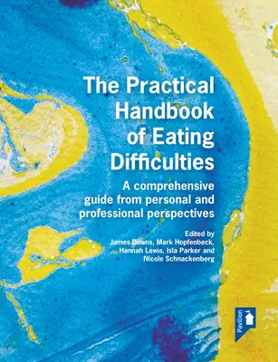 Praktyczny podręcznik dotyczący trudności z jedzeniem: Kompleksowy przewodnik z perspektywy osobistej i zawodowej - The Practical Handbook of Eating Difficulties: A Comprehensive Guide from Personal and Professional Perspectives