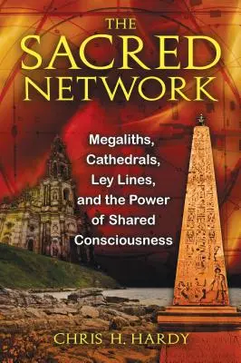 Święta sieć: Megality, katedry, Ley Lines i moc wspólnej świadomości - The Sacred Network: Megaliths, Cathedrals, Ley Lines, and the Power of Shared Consciousness