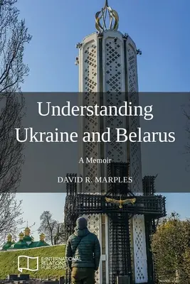 Zrozumieć Ukrainę i Białoruś: Wspomnienie - Understanding Ukraine and Belarus: A Memoir