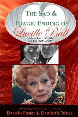 Smutny i tragiczny koniec Lucille Ball: tom drugi (1961-1989) dwuczęściowej biografii - The Sad and Tragic Ending of Lucille Ball: Volume Two (1961-1989) of a Two-Part Biography