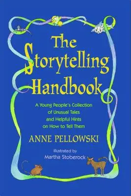 Podręcznik opowiadania historii: Zbiór niezwykłych opowieści dla młodzieży i pomocne wskazówki, jak je opowiadać - Storytelling Handbook: A Young People's Collection of Unusual Tales and Helpful Hints on How to Tell Them