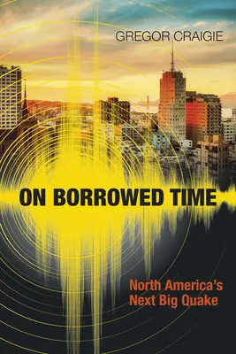 Pożyczony czas: następne wielkie trzęsienie ziemi w Ameryce Północnej - On Borrowed Time: North America's Next Big Quake