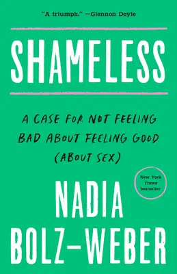 Bezwstydny: A Case for Not Feeling Bad about Feeling Good (about Sex) (Przypadek, aby nie czuć się źle, czując się dobrze (o seksie)) - Shameless: A Case for Not Feeling Bad about Feeling Good (about Sex)