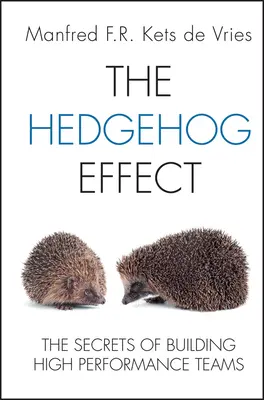 Efekt Jeża: Sekrety budowania wysokowydajnych zespołów - The Hedgehog Effect: The Secrets of Building High Performance Teams