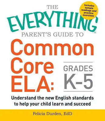 The Everything Parent's Guide to Common Core Ela, Grades K-5: Zrozum nowe standardy języka angielskiego, aby pomóc dziecku uczyć się i odnosić sukcesy - The Everything Parent's Guide to Common Core Ela, Grades K-5: Understand the New English Standards to Help Your Child Learn and Succeed