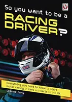 Chcesz zostać kierowcą wyścigowym? - Wszystko, co musisz wiedzieć, aby rozpocząć wyścigi samochodowe i gokartowe w Wielkiej Brytanii - So, You want to be a Racing Driver? - Everything you need to know start motor racing in cars and karts in the UK