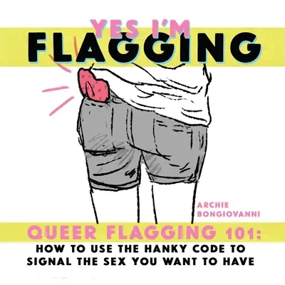 Yes I'm Flagging: Queer Flagging 101: Jak używać kodu Hanky do sygnalizowania seksu, który chcesz mieć - Yes I'm Flagging: Queer Flagging 101: How to Use the Hanky Code to Signal the Sex You Want to Have