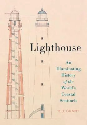 Latarnia morska: Pouczająca historia strażników wybrzeża na świecie - Lighthouse: An Illuminating History of the World's Coastal Sentinels