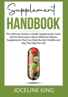 Podręcznik suplementów: The Ultimate Guide to Health Supplements, Learn All the InformationAbout Different Dietary Supplements That Can Help Y - Supplement Handbook: The Ultimate Guide to Health Supplements, Learn All the InformationAbout Different Dietary Supplements That Can Help Y