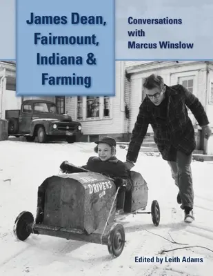 James Dean, Fairmount, Indiana i rolnictwo: Rozmowy z Marcusem Winslowem - James Dean, Fairmount, Indiana & Farming: Conversations with Marcus Winslow