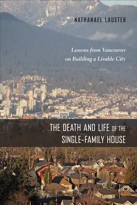 Śmierć i życie domów jednorodzinnych: Lekcje z Vancouver na temat budowania miasta przyjaznego do życia - The Death and Life of the Single-Family House: Lessons from Vancouver on Building a Livable City