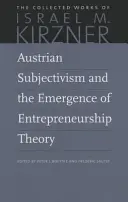 Subiektywizm austriacki i powstanie teorii przedsiębiorczości - Austrian Subjectivism and the Emergence of Entrepreneurship Theory